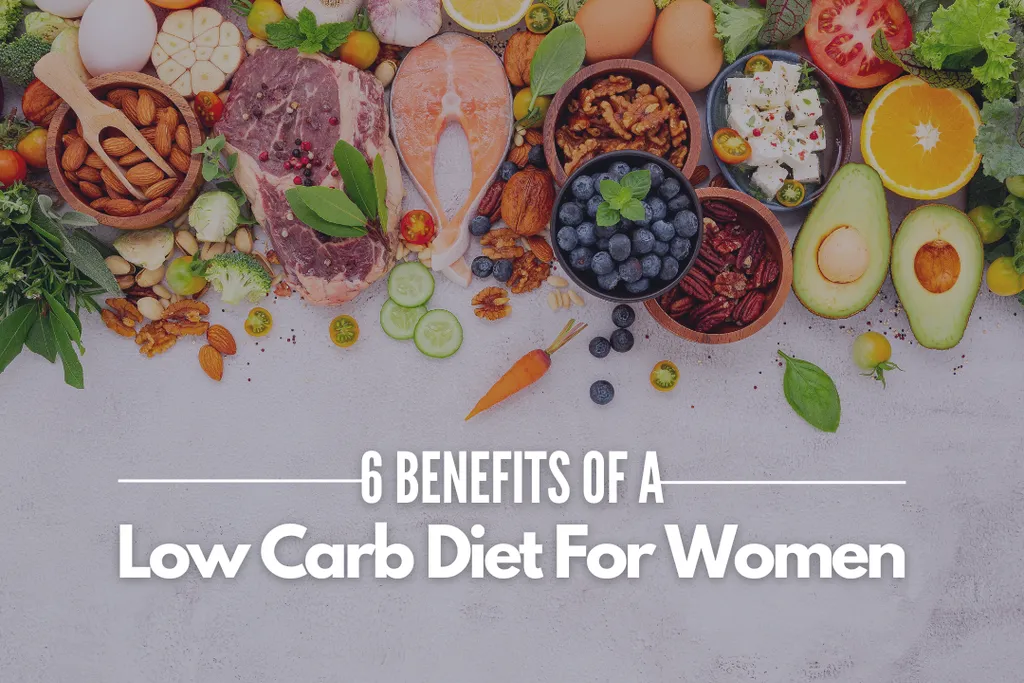 6 Benefits Of A Low Carb Diet For Women